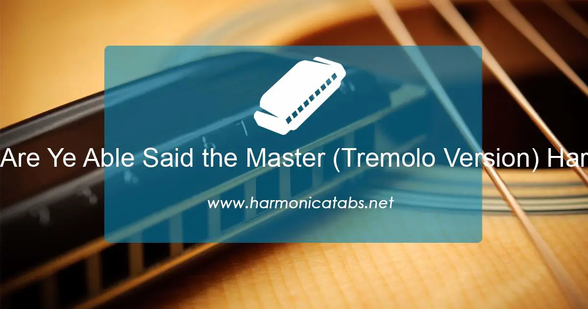 Are Ye Able Said the Master (Tremolo Version) Harmonica Tabs